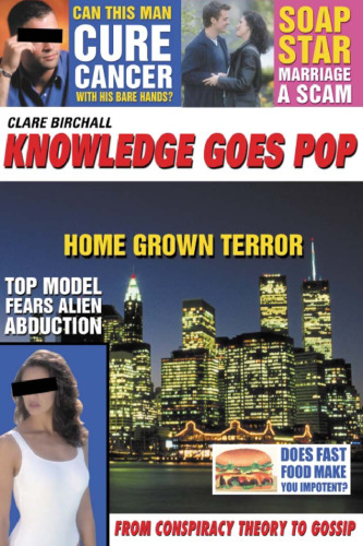 Knowledge Goes Pop: From Conspiracy Theory to Gossip (Culture Machine)