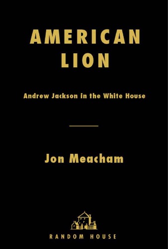 American Lion: Andrew Jackson in the White House