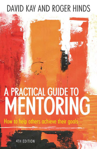 A Practical Guide to Mentoring: How to Help Others Achieve Their Goals