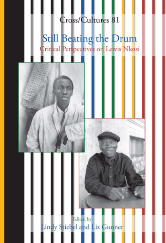 Still Beating the Drum: Critical Perspectives on Lewis Nkosi (Cross Cultures 81) (Cross Cultures: Readings in the Post Colonial Literatures in)