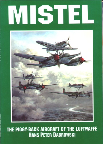 Mistel: The Piggyback Aircraft of the Luftwaffe