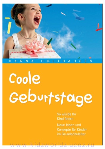Coole Geburtstage: So würde Ihr Kind feiern. Neue Ideen und Konzepte für Kinder im Grundschulalter