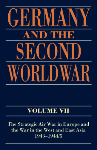 Germany and the Second World War: Volume VII: The Strategic Air War in Europe and the War in the West and East Asia, 1943-1944 5