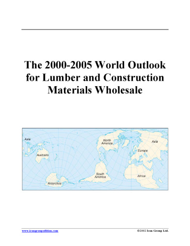 The 2000-2005 World Outlook for Lumber and Construction Materials Wholesale (Strategic Planning Series)