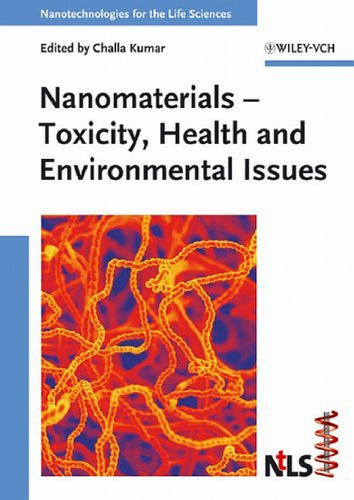 Nanomaterials – Toxicity, Health and Environmental Issues (Nanotechnologies for the Life Sciences, Volume 5)