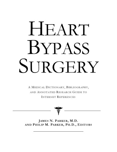 Heart Bypass Surgery: A Medical Dictionary, Bibliography, And Annotated Research Guide To Internet References