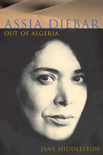 Assia Djebar: Out of Algeria (Liverpool University Press - Contemporary French & Francophone Cultures)