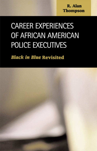 Career Experiences of African American Police Executives: Black in Blue Revisited (Criminal Justice (Lfb Scholarly Publishing Llc).)