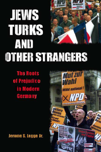 Jews, Turks, and Other Strangers: Roots of Prejudice in Modern Germany