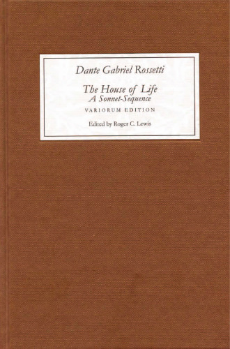 The House of Life by Dante Gabriel Rossetti: A Sonnet-Sequence: A Variorum Edition with Introduction and Notes