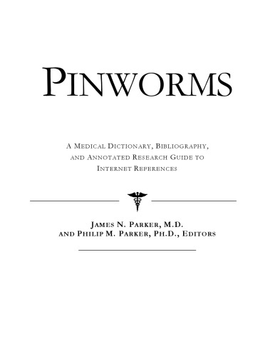 Pinworms: A Medical Dictionary, Bibliography, And Annotated Research Guide To Internet References