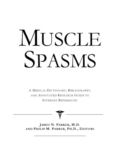 Muscle Spasms - A Medical Dictionary, Bibliography, and Annotated Research Guide to Internet References