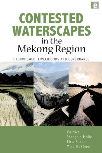 Contested Waterscapes in the Mekong Region: Hydropower, Livelihoods and Governance