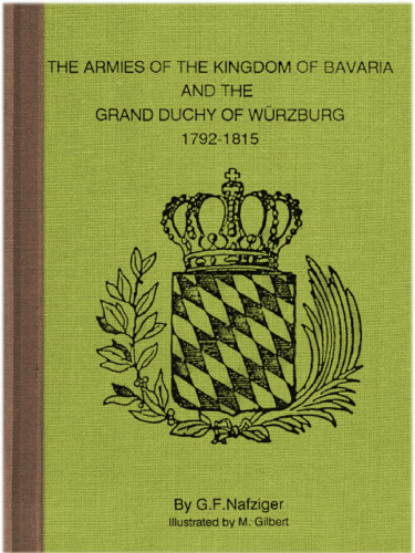 The Armies of the Kingdom of Bavaria & the Grand Duchy of Wurzburg, 1792-1815