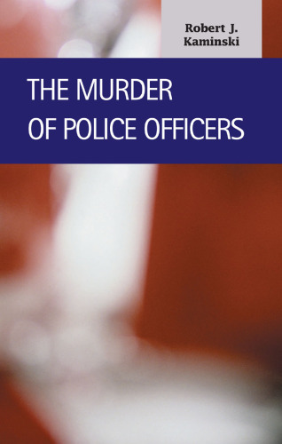 The Murder of Police Officers (Criminal Justice)  (Lfb Scholarly Publishing Llc).