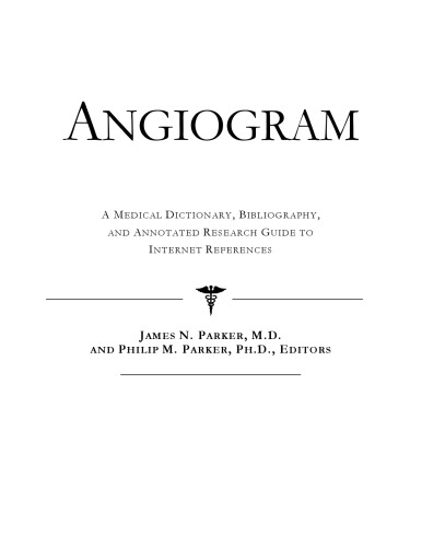 Angiogram - A Medical Dictionary, Bibliography, and Annotated Research Guide to Internet References