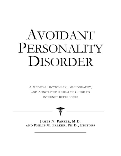 Avoidant Personality Disorder: A Medical Dictionary, Bibliography, And Annotated Research Guide To Internet References