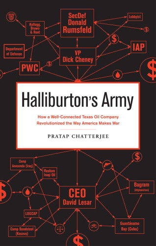Halliburton's Army: How a Well-Connected Texas Oil Company Revolutionized the Way America Makes War
