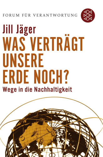 Was verträgt unsere Erde noch? Wege in die Nachhaltigkeit, 4. Auflage (Reihe: Forum für Verantwortung)