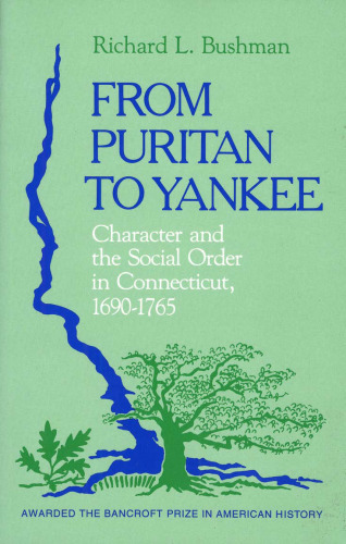From Puritan to Yankee: Character and the Social Order in Connecticut, 1690-1765 (Center for the Study of the History of Liberty in America)