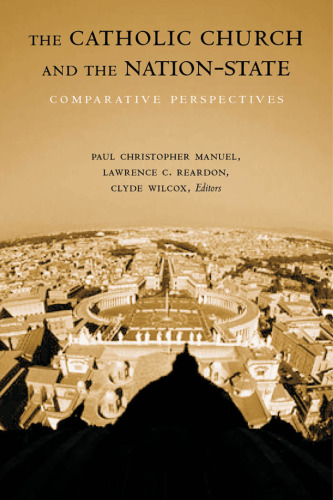 The Catholic Church and the Nation-state: Comparative Perspectives (Religion and Politics)