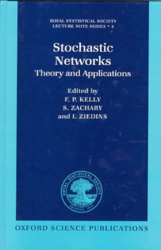 Stochastic Networks: Theory and Applications (Royal Statistical Society Lecture Note Series, 4)
