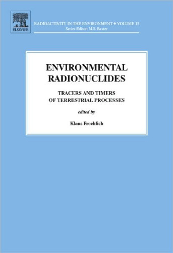 Radioactivity in the Environment, Volume 16: Environmental Radionuclides (Tracers and Timers of Terrestrial Processes)