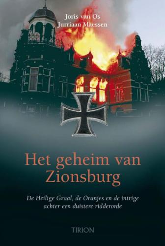 Het geheim van Zionsburg   druk 1: de Heilige Graal, de Oranjes en de intrige achter een duistere ridderorde