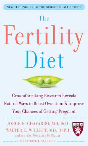 The Fertility Diet: Groundbreaking Research Reveals Natural Ways to Boost Ovulation and Improve Your Chances of Getting