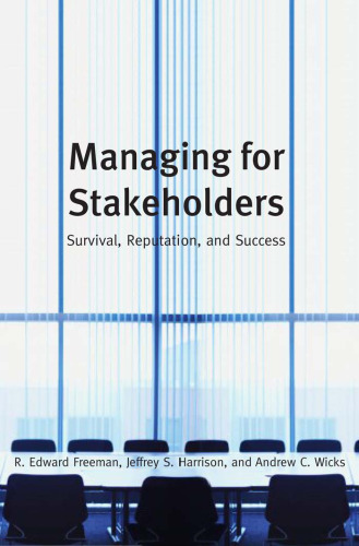Managing for Stakeholders: Survival, Reputation, and Success (The Business Roundtable Institute for Corporate Ethics Series in Ethics and Lead)