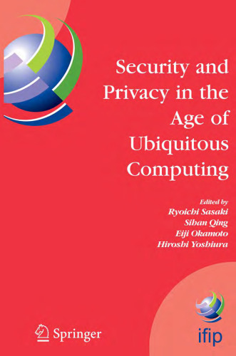 Security and Privacy in the Age of Ubiquitous Computing: IFIP TC11 20th International Information Security Conference, May 30 - June 1, 2005, Chiba, Japan ... Federation for Information Processing)
