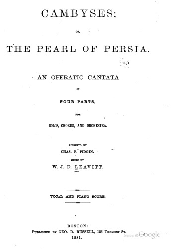 Cambyses or The Pearl of Persia: An Operatic Cantata in 4 Parts for Solos, Chorus & Orchestra