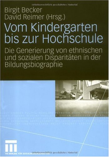 Vom Kindergarten bis zur Hochschule: Die Generierung von ethnischen und sozialen Disparitäten in der Bildungsbiographie
