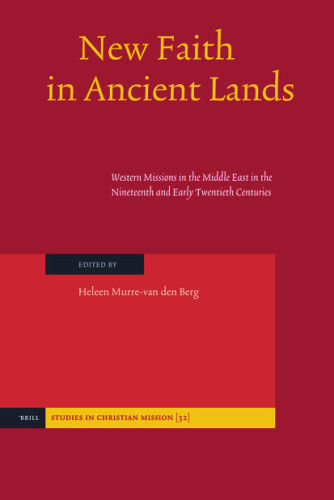 New Faith in Ancient Lands: Western Missions in the Middle East in the Nineteenth and Early Twentieth Centuries (Studies in Christian Mission)