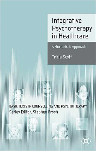 Integrative Psychotherapy in Healthcare: A Humanistic Approach (Basic Texts in Counselling and Psychotherapy)