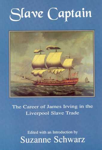Slave Captain: The Career of James Irving in the Liverpool Slave Trade (Liverpool English Texts and Studies)