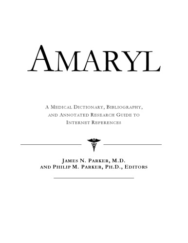 Amaryl: A Medical Dictionary, Bibliography, And Annotated Research Guide To Internet References