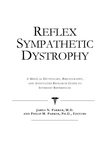 Reflex Sympathetic Dystrophy - A Medical Dictionary, Bibliography, and Annotated Research Guide to Internet References