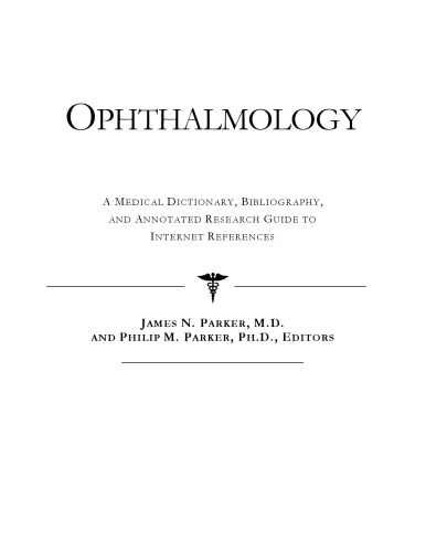 Ophthalmology - A Medical Dictionary, Bibliography, and Annotated Research Guide to Internet References