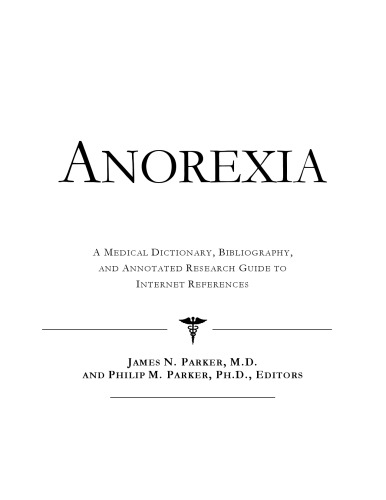 Anorexia - A Medical Dictionary, Bibliography, and Annotated Research Guide to Internet References
