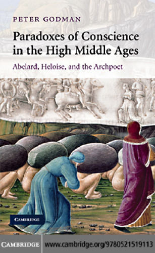 Paradoxes of Conscience in the High Middle Ages: Abelard, Heloise and the Archpoet
