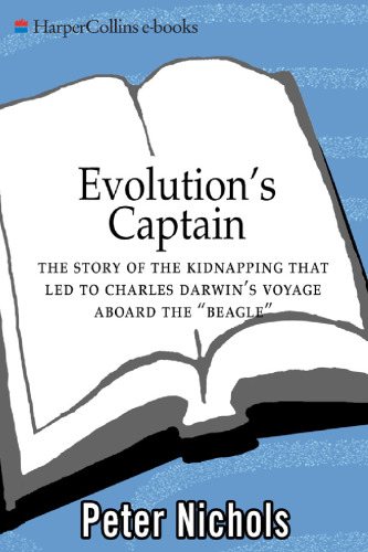 Evolution's Captain: The Story of the Kidnapping That Led to Charles Darwin's Voyage Aboard the Beagle