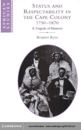 Status and Respectability in the Cape Colony, 1750-1870: A Tragedy of Manners (African Studies)