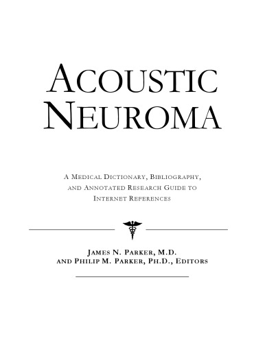 Acoustic Neuroma - A Medical Dictionary, Bibliography, and Annotated Research Guide to Internet References