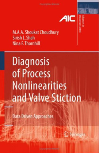 Diagnosis of Process Nonlinearities and Valve Stiction: Data Driven Approaches (Advances in Industrial Control)