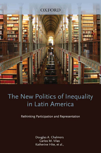 The New Politics of Inequality in Latin America: Rethinking Participation and Representation (Oxford Studies in Democratization)
