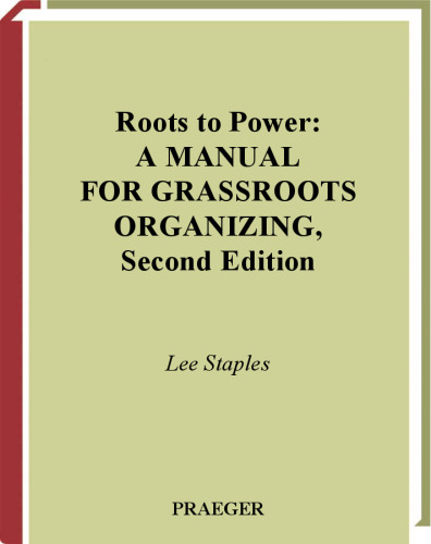 Roots to Power: A Manual for Grassroots Organizing