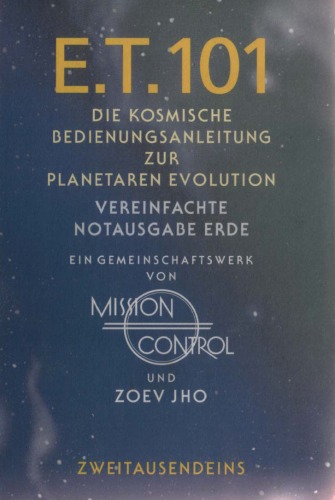 E.T. 101. Die kosmische Bedienungsanleitung zur planetaren Evolution. Vereinfachte Notausgabe Erde