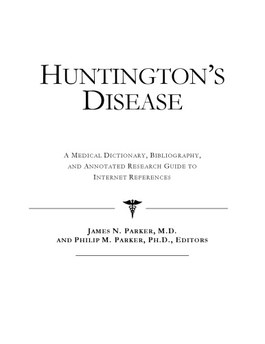 Huntington's Disease - A Medical Dictionary, Bibliography, and Annotated Research Guide to Internet References