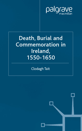 Death, Burial and Commemoration in Ireland, 1550-1650